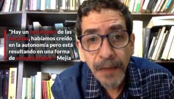 'Hay un mal diseño de las fiscalías, habíamos creído en la autonomía, pero está resultando en una forma de complicidades': Mejía