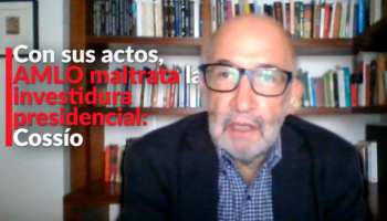 Con sus actos, AMLO maltrata la investidura presidencial: Cossío