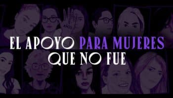 El apoyo para mujeres que no fue | Investigación especial