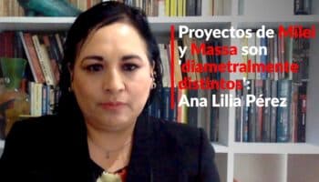 Proyectos de Milei y Massa son 'diametralmente distintos': Ana Lilia Pérez