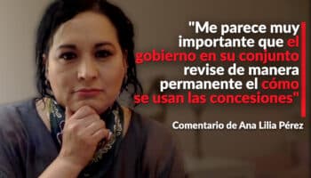 "Me parece muy importante que el gobierno en su conjunto revise de manera permanente el cómo se usan las concesiones": Ana Lilia Pérez