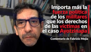 Importa más la fuerza política de los militares que los derechos de las víctimas en el caso Ayotzinapa: Fabrizio Mejía