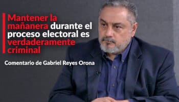 Mantener la mañanera durante el proceso electoral es verdaderamente criminal: Reyes Orona